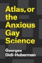Atlas, or the Anxious Gay Science