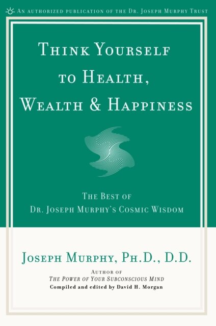 Think Yourself to Health, Wealth and Happiness