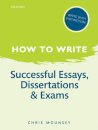 How to Write: Successful Essays, Dissertations, and Exams