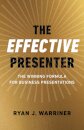 Effective Presenter, The - The Winning Formula for Business Presentations