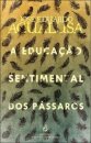 A Educação Sentimental Dos Pássaros