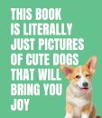 This Book is Literally Just Cute Dogs That Will Bring You Joy