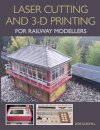 Laser Cutting and 3-D Printing for Railway Modellers