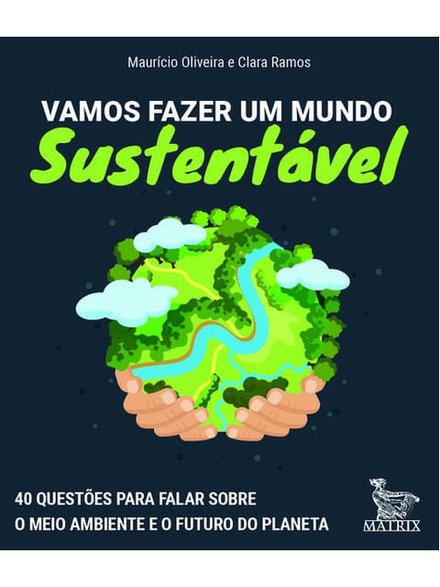 Vamos Fazer Um Mundo Sustentável: 40 Questões Futuro Planeta