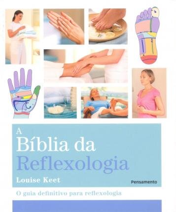 A Bíblia Da Reflexologia: Guia Definitivo Para Reflexologia