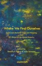 Where We Find Ourselves