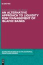 An Alternative Approach to Liquidity Risk Management of Islamic Banks