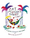 Eat Mangoes Naked: Finding Pleasure Everywhere and Dancing with the Pits!