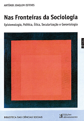 Nas Fronteiras da Sociologia - Epistemologia, Política, Ética, Secularização e Gerentologia