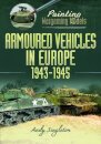 Painting Wargaming Models: Armoured Vehicles in Europe, 1943-1945