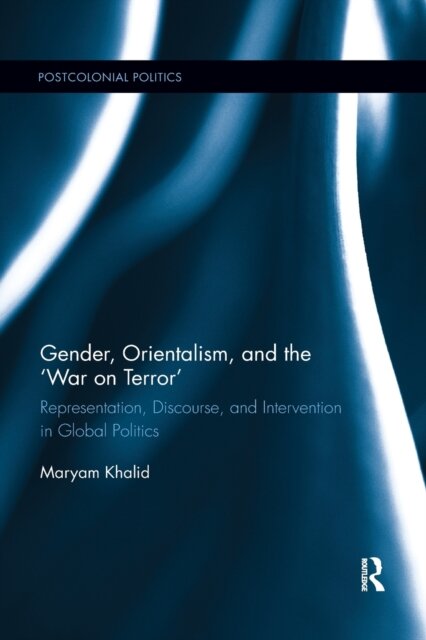 Gender, Orientalism, and the ?War on Terror'