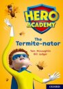 Hero Academy: Oxford Level 12, Lime+ Book Band: The Termite-nator