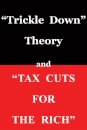 "Trickle Down Theory" and "Tax Cuts for the Rich"
