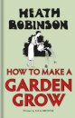 Heath Robinson: How to Make a Garden Grow