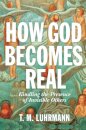 How God Becomes Real : Kindling the Presence of Invisible Others