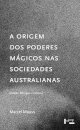 A Origem Dos Poderes Mágicos Nas Sociedades Australianas