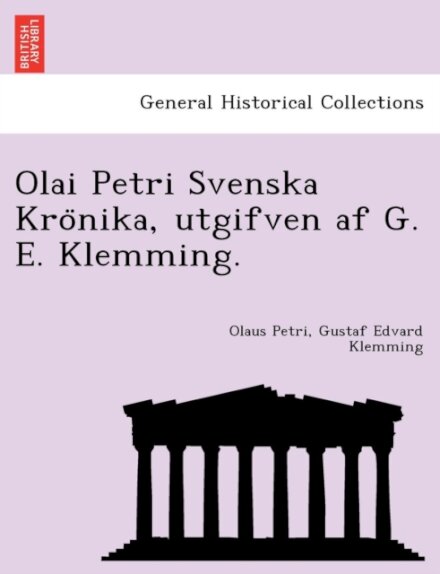Olai Petri Svenska Krönika, utgifven af G. E. Klemming.