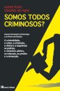 Somos Todos Criminosos?