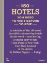 150 Hotels You Need to Visit before You Die