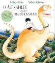 O Alexandre Quer Um Dinossauro:Livro De Histórias