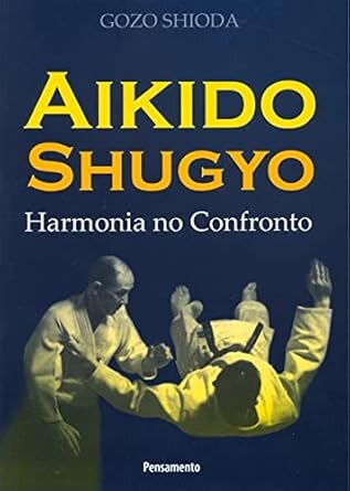 Aikido Shugyo: Harmonia No Confronto