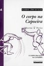 O Corpo Na Capoeira Volume 4