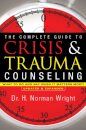 The Complete Guide to Crisis & Trauma Counseling – What to Do and Say When It Matters Most!