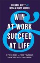 Win at Work and Succeed at Life - 5 Principles to Free Yourself from the Cult of Overwork