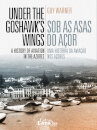 Sob As Asas do Açor - Uma História da Aviação nos Açores - Under the Goshawk’s Wings - A History of the Aviation in the Azores