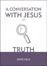 A Conversation With Jesus... on Truth