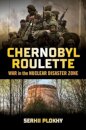 Chernobyl Roulette - War in the Nuclear Disaster Zone