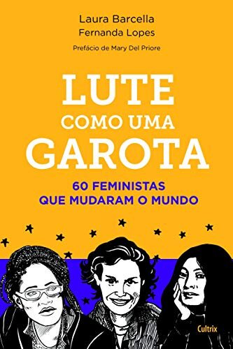 Lute como uma garota: 60 feministas que mudaram o mundo