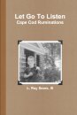 Let Go To Listen: Cape Cod Ruminations