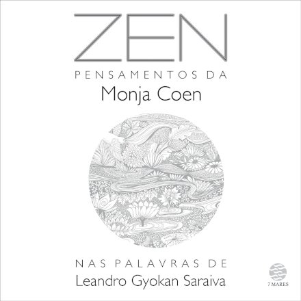 Zen: Pensamentos Da Monja Coen Nas Palavras De Leandro Gyoka