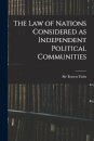 The Law of Nations Considered as Independent Political Communities