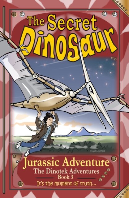 The Secret Dinosaurs #3 (The Dinotek Adventures)
