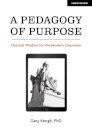 A Pedagogy of Purpose: Classical Wisdom for the Modern Classroom
