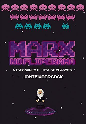 Marx No Fliperama: Videogames E Luta De Classes