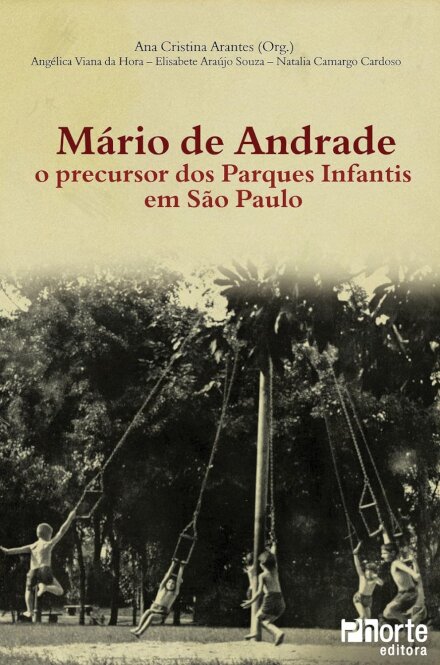 Mário de Andrade. O Precursor dos Parques Infantis em São Paulo
