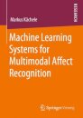 Machine Learning Systems for Multimodal Affect Recognition