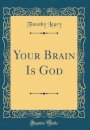 Your Brain Is God (Classic Reprint)