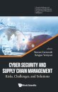 Cyber Security And Supply Chain Management: Risks, Challenges, And Solutions