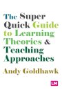 The Super Quick Guide to Learning Theories and Teaching Approaches