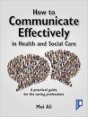 How to Communicate Effectively in Health and Social Care