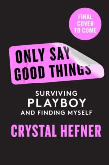 Only Say Good Things: Surviving Playboy And Finding Myself