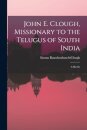 John E. Clough, Missionary to the Telugus of South India