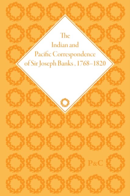 The Indian and Pacific Correspondence of Sir Joseph Banks, 1768-1820 (SET)