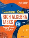 Classroom-Ready Rich Algebra Tasks, Grades 6-12