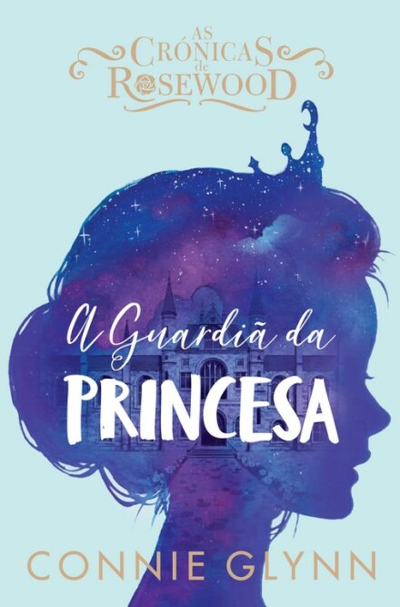 As Crónicas De Rosewood I - A Guardiã da Princesa