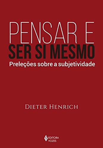 Pensar E Ser Si Mesmo: Preleções Sobre A Subjetividade